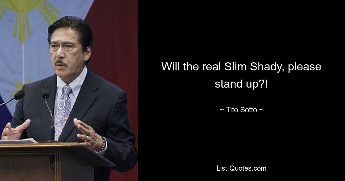 Will the real Slim Shady, please stand up?! — © Tito Sotto