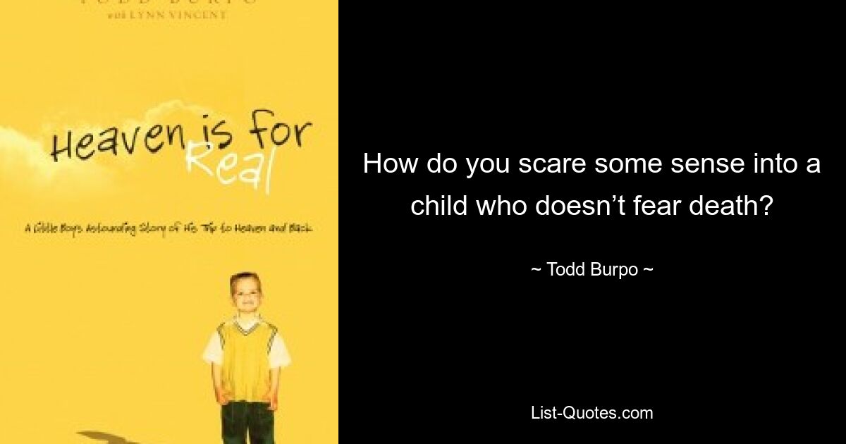 How do you scare some sense into a child who doesn’t fear death? — © Todd Burpo