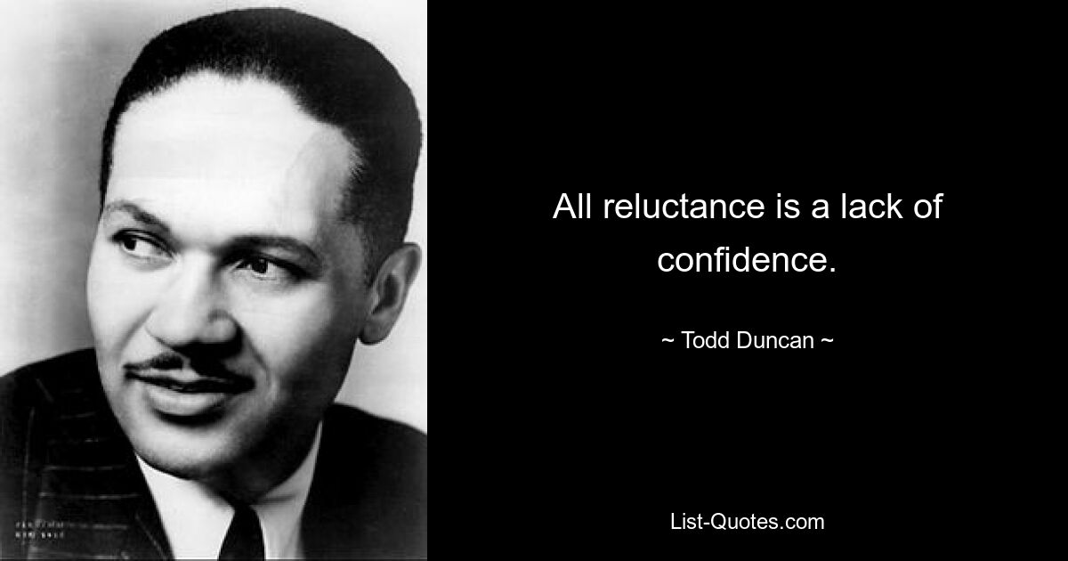 All reluctance is a lack of confidence. — © Todd Duncan