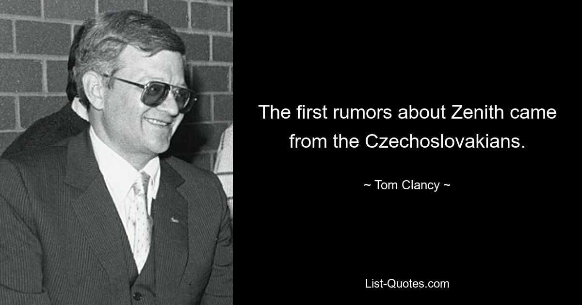 The first rumors about Zenith came from the Czechoslovakians. — © Tom Clancy