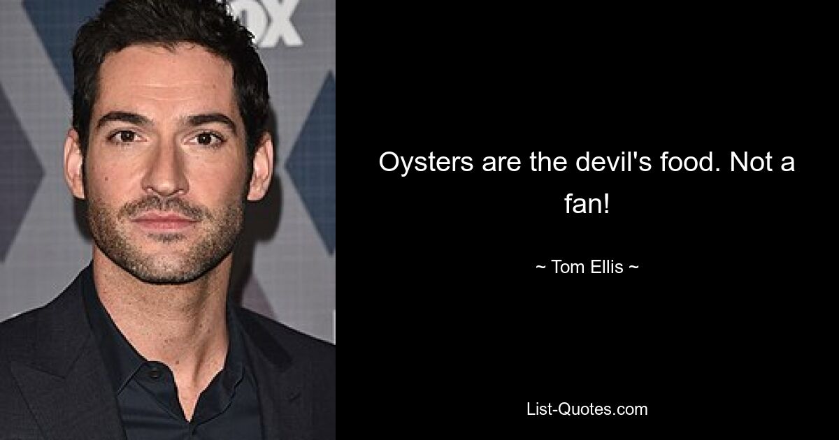 Oysters are the devil's food. Not a fan! — © Tom Ellis