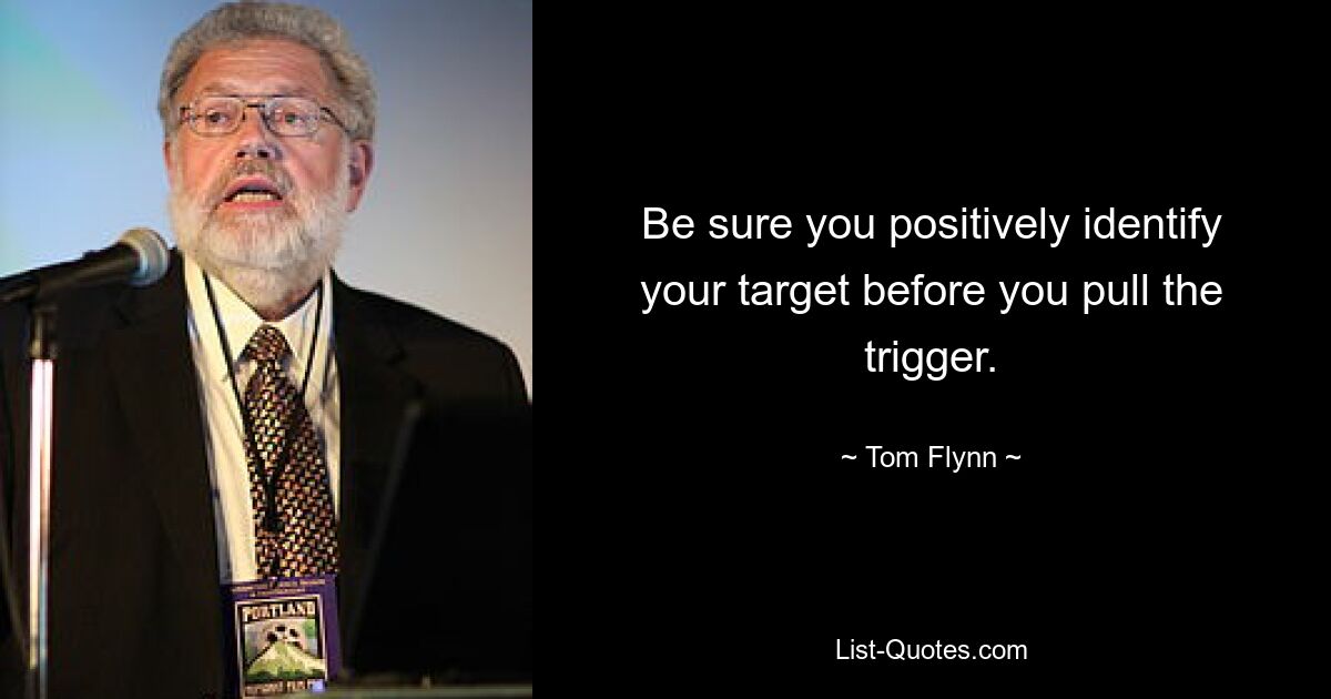 Be sure you positively identify your target before you pull the trigger. — © Tom Flynn