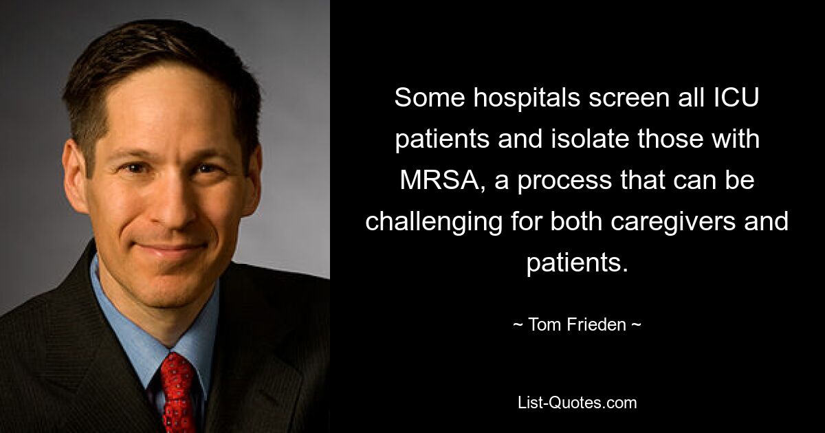 Some hospitals screen all ICU patients and isolate those with MRSA, a process that can be challenging for both caregivers and patients. — © Tom Frieden