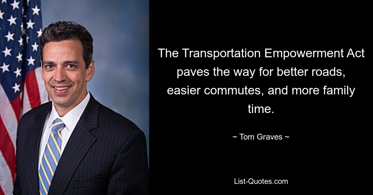 The Transportation Empowerment Act paves the way for better roads, easier commutes, and more family time. — © Tom Graves