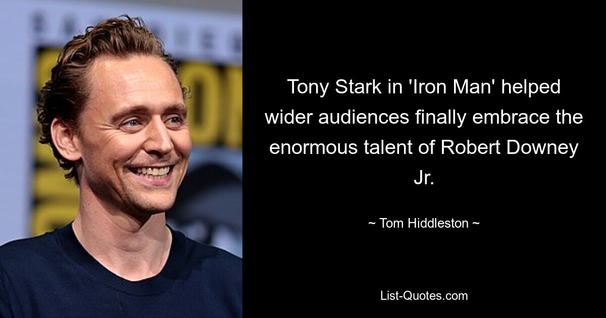 Tony Stark in 'Iron Man' helped wider audiences finally embrace the enormous talent of Robert Downey Jr. — © Tom Hiddleston