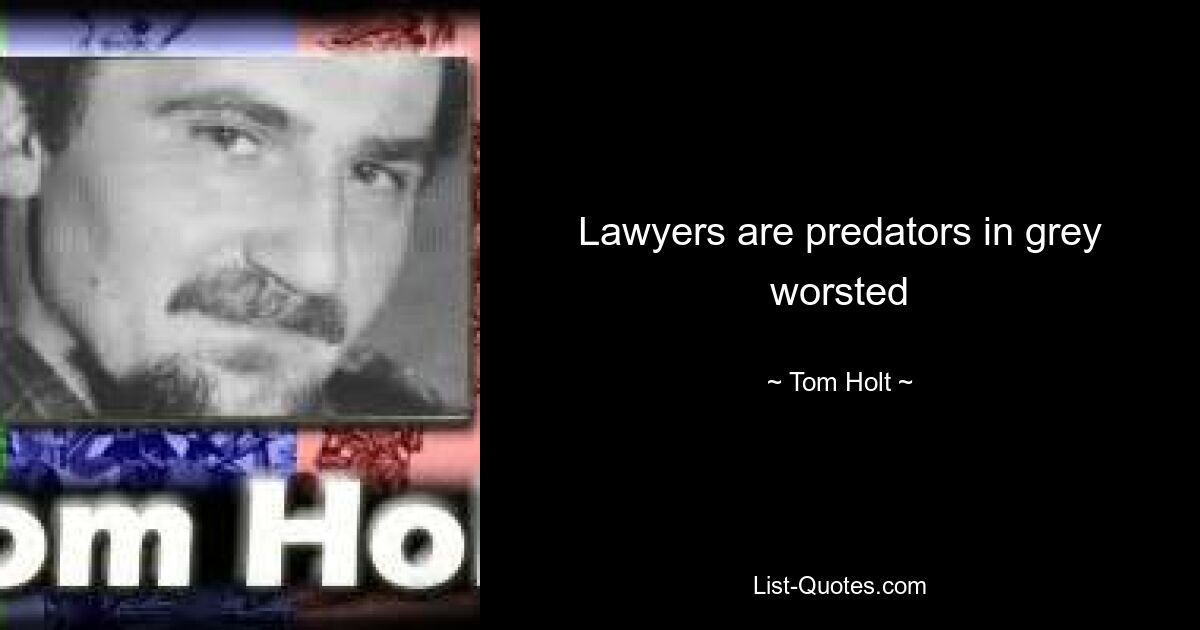 Lawyers are predators in grey worsted — © Tom Holt