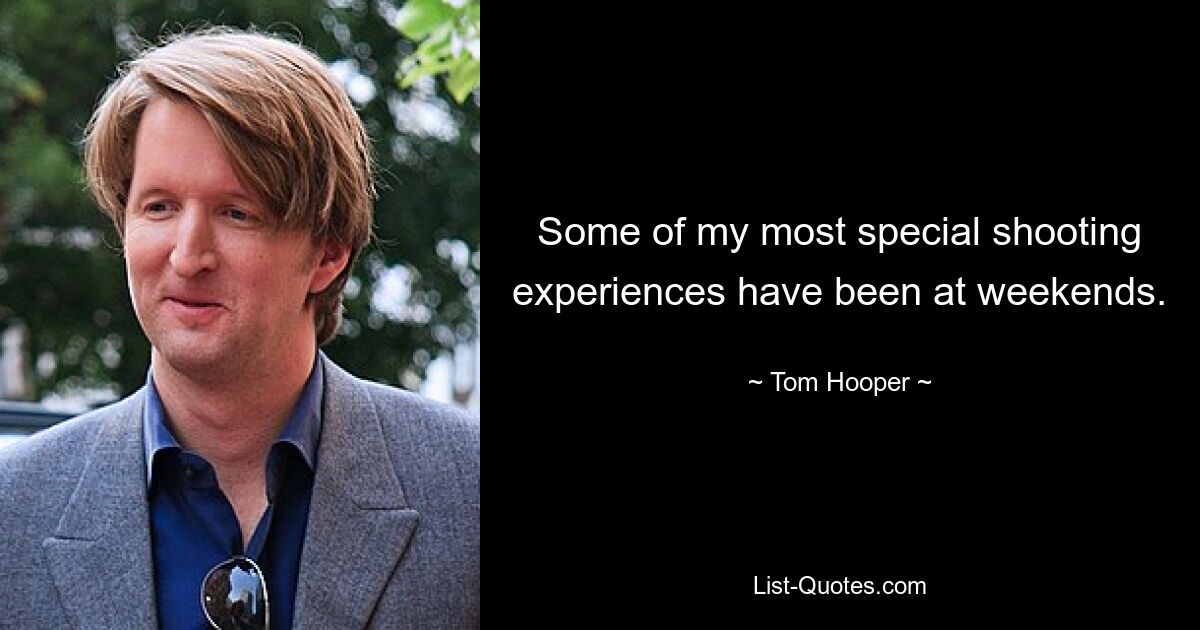 Some of my most special shooting experiences have been at weekends. — © Tom Hooper