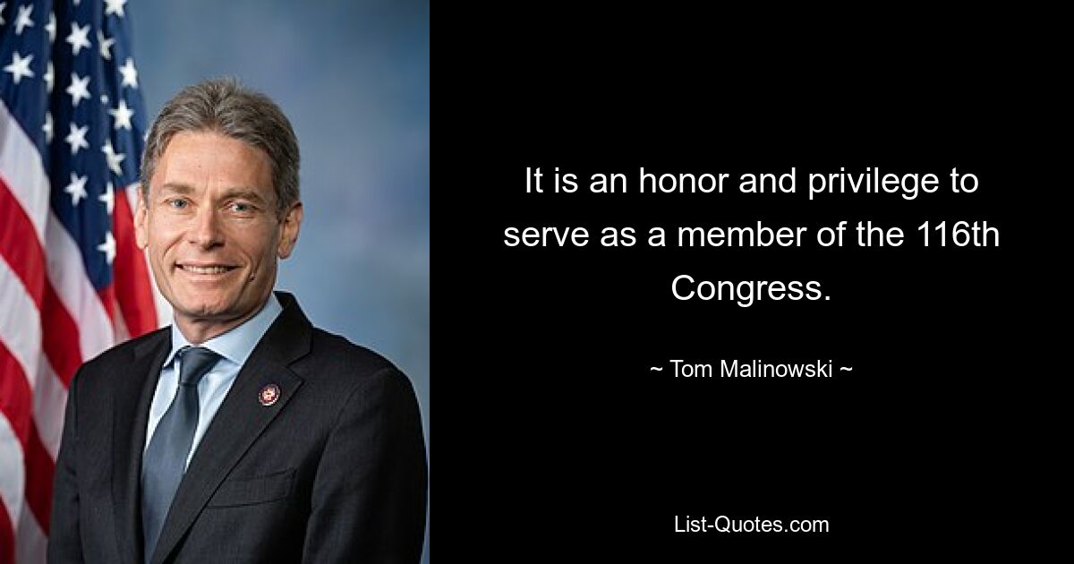 It is an honor and privilege to serve as a member of the 116th Congress. — © Tom Malinowski