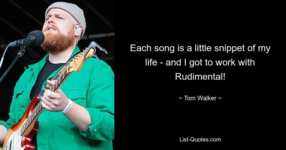 Each song is a little snippet of my life - and I got to work with Rudimental! — © Tom Walker