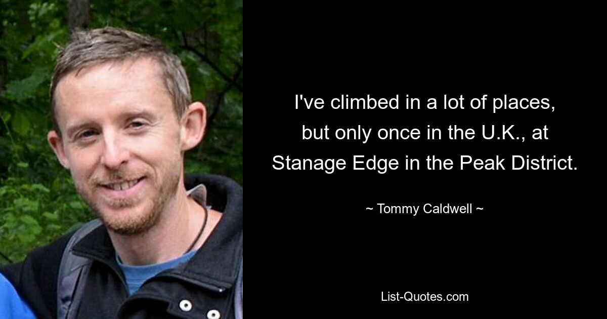 I've climbed in a lot of places, but only once in the U.K., at Stanage Edge in the Peak District. — © Tommy Caldwell