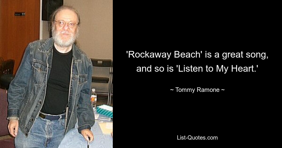 'Rockaway Beach' is a great song, and so is 'Listen to My Heart.' — © Tommy Ramone