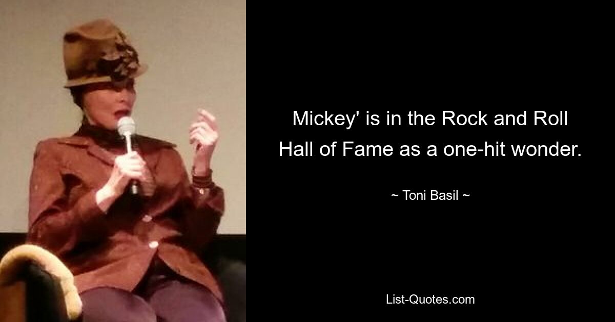 Mickey' is in the Rock and Roll Hall of Fame as a one-hit wonder. — © Toni Basil