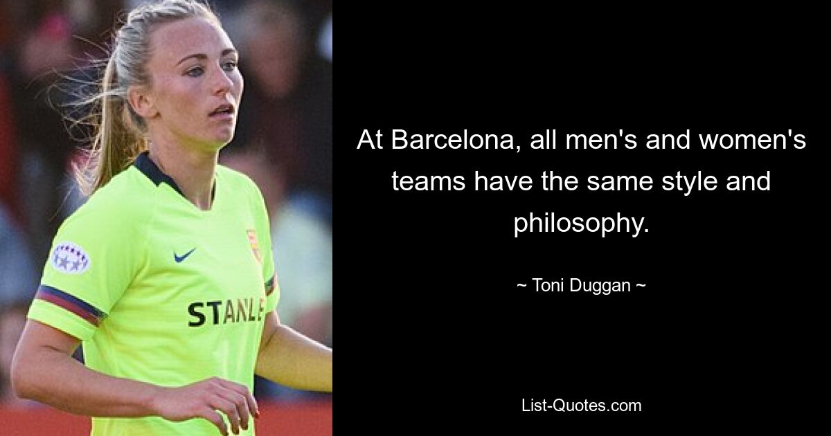 At Barcelona, all men's and women's teams have the same style and philosophy. — © Toni Duggan