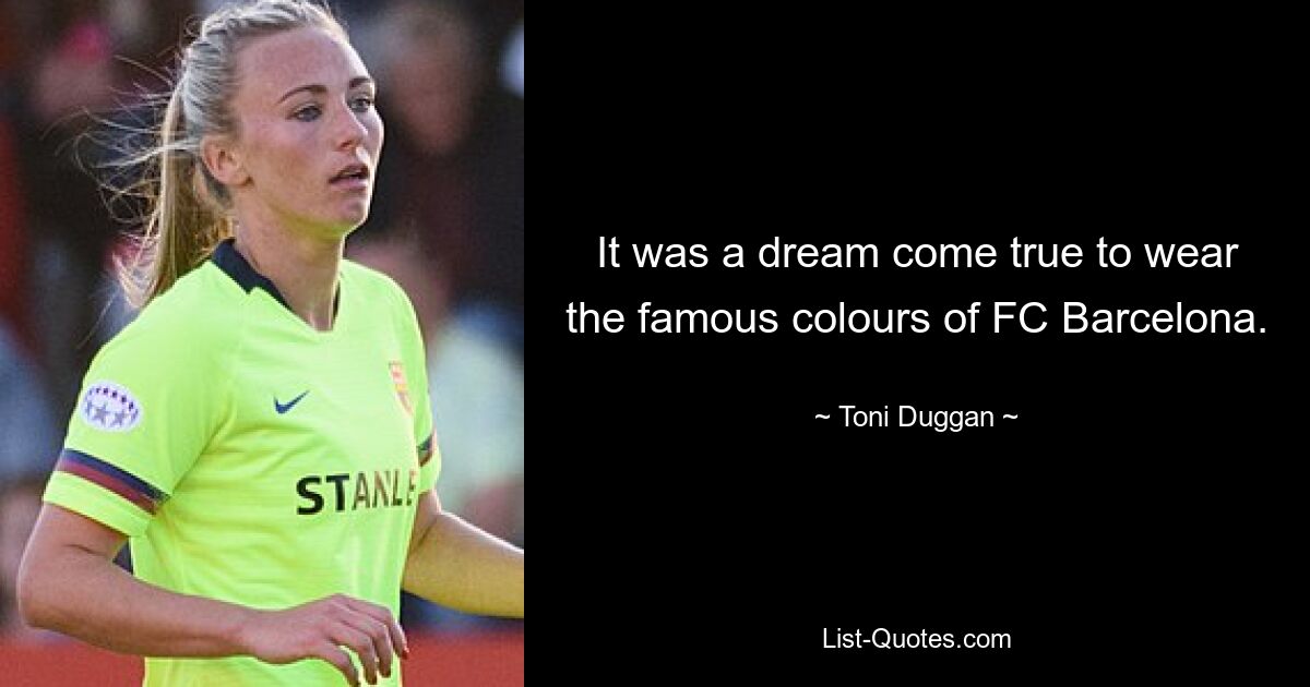 It was a dream come true to wear the famous colours of FC Barcelona. — © Toni Duggan