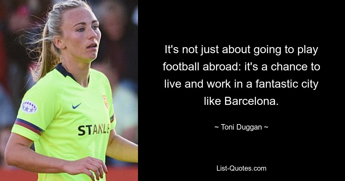 It's not just about going to play football abroad: it's a chance to live and work in a fantastic city like Barcelona. — © Toni Duggan