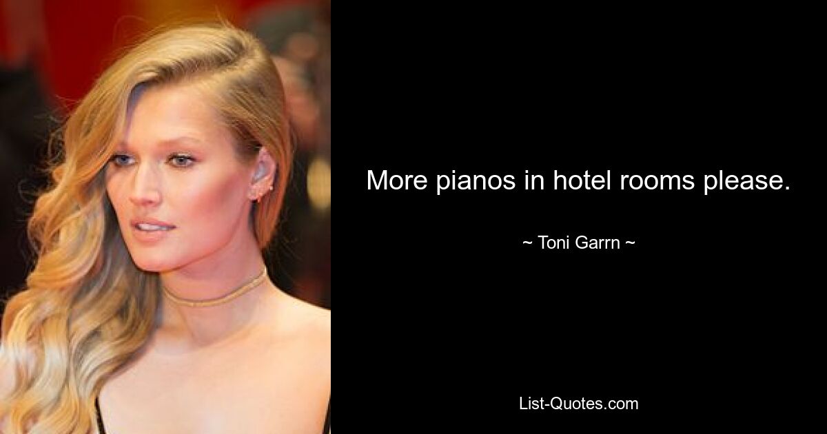 More pianos in hotel rooms please. — © Toni Garrn