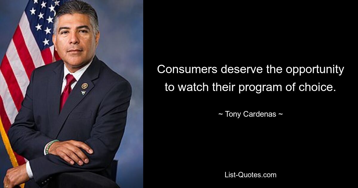 Consumers deserve the opportunity to watch their program of choice. — © Tony Cardenas