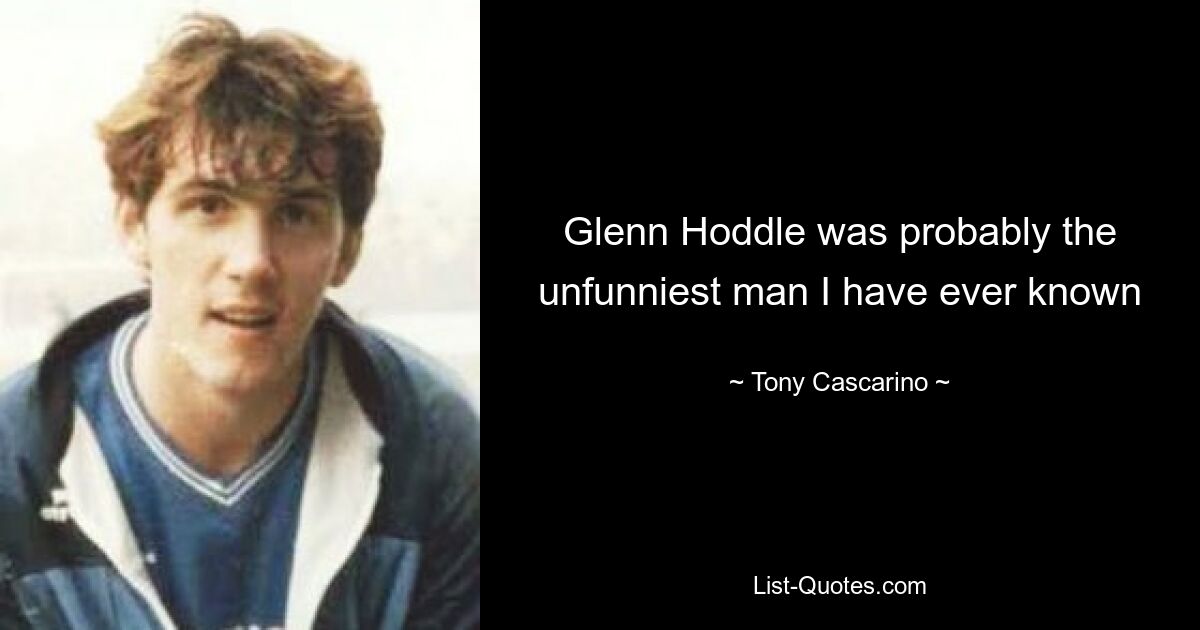 Glenn Hoddle was probably the unfunniest man I have ever known — © Tony Cascarino