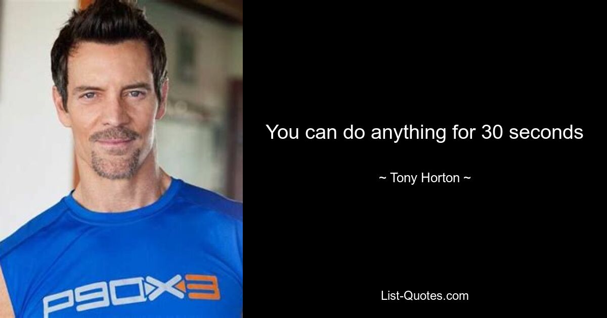 You can do anything for 30 seconds — © Tony Horton