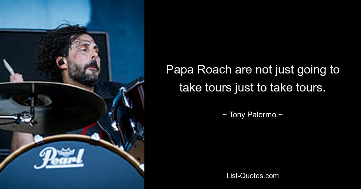 Papa Roach are not just going to take tours just to take tours. — © Tony Palermo