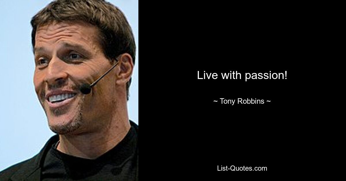 Live with passion! — © Tony Robbins