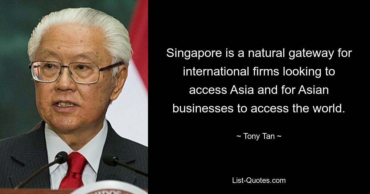 Singapore is a natural gateway for international firms looking to access Asia and for Asian businesses to access the world. — © Tony Tan