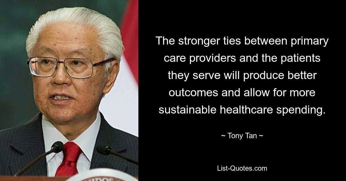 The stronger ties between primary care providers and the patients they serve will produce better outcomes and allow for more sustainable healthcare spending. — © Tony Tan