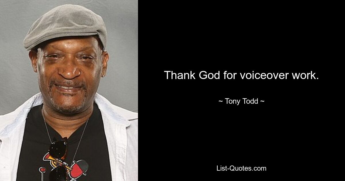 Thank God for voiceover work. — © Tony Todd