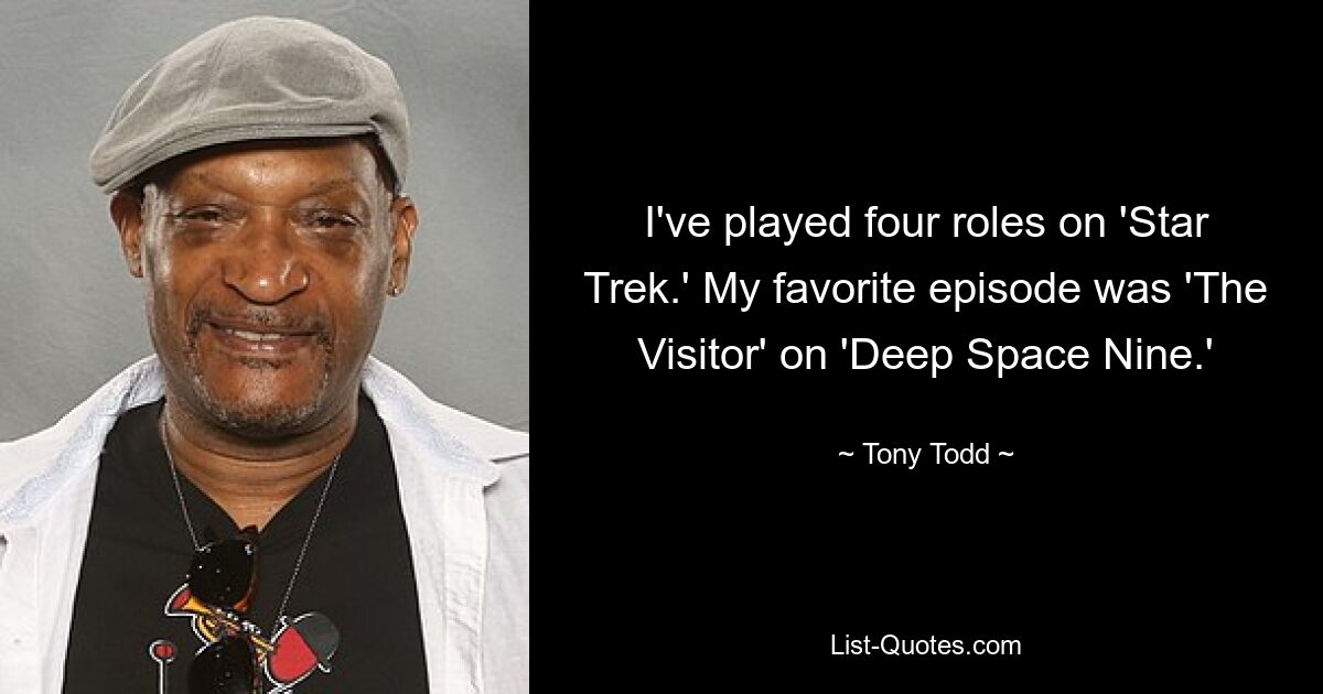 I've played four roles on 'Star Trek.' My favorite episode was 'The Visitor' on 'Deep Space Nine.' — © Tony Todd