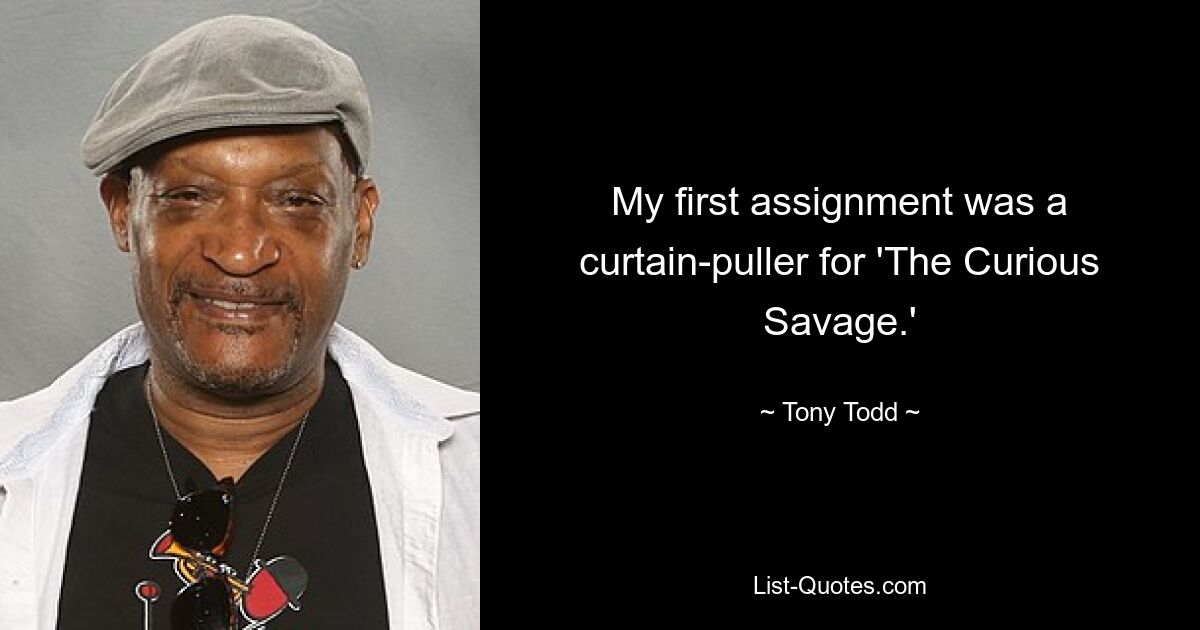 My first assignment was a curtain-puller for 'The Curious Savage.' — © Tony Todd