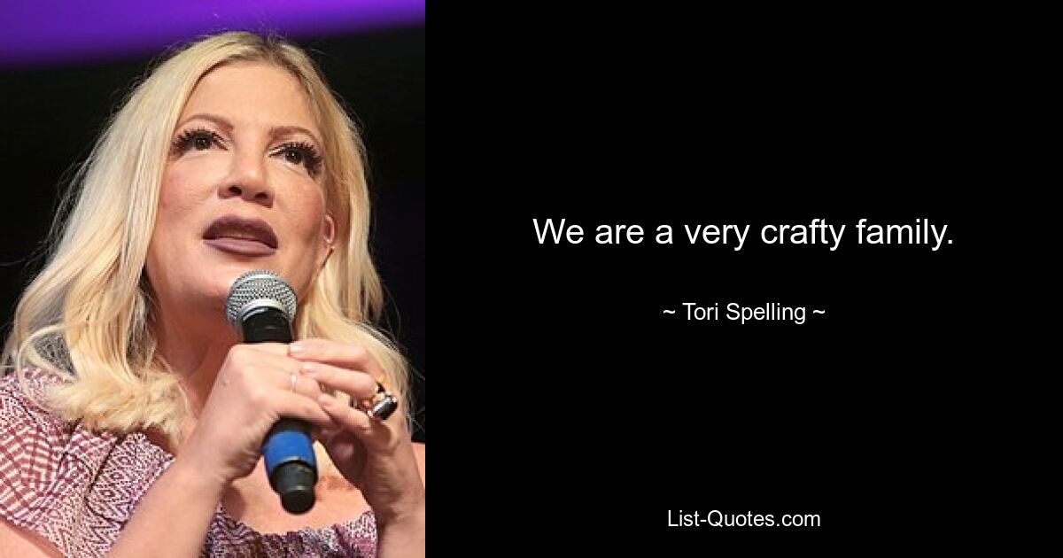 We are a very crafty family. — © Tori Spelling