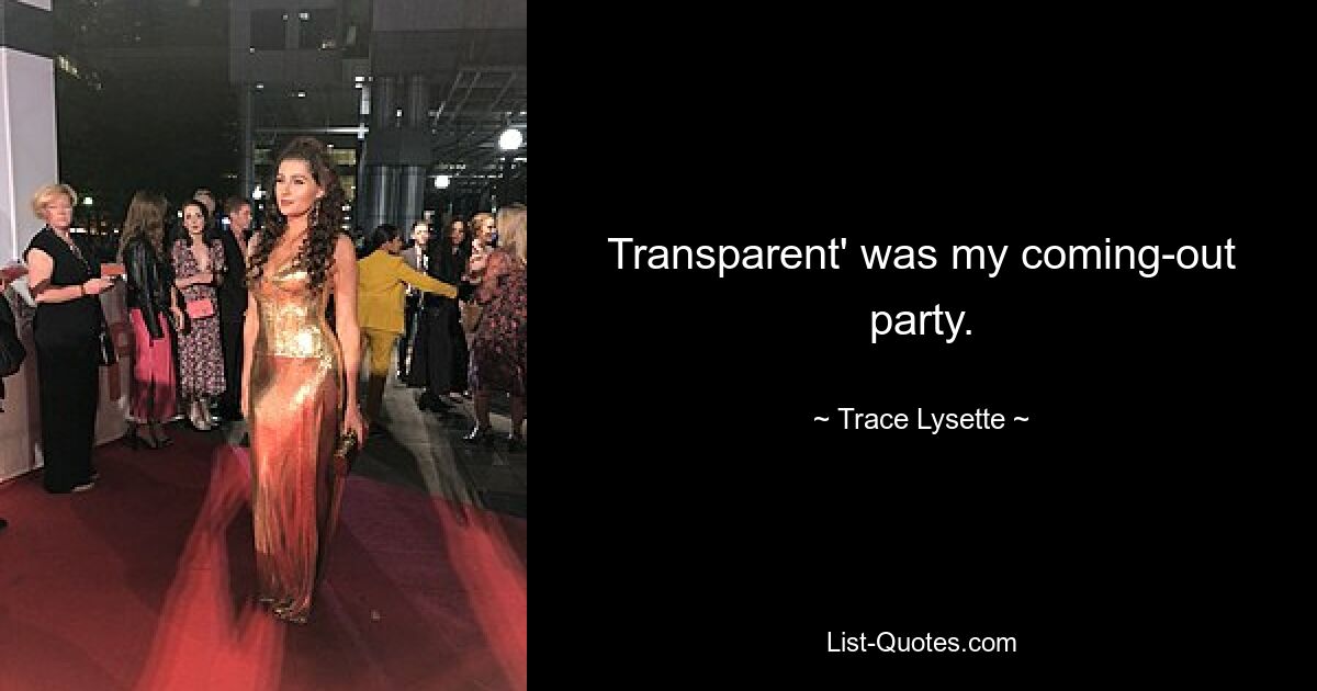 Transparent' was my coming-out party. — © Trace Lysette