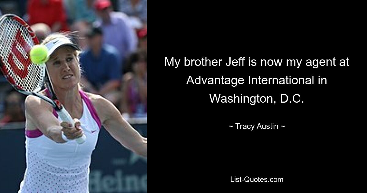 My brother Jeff is now my agent at Advantage International in Washington, D.C. — © Tracy Austin