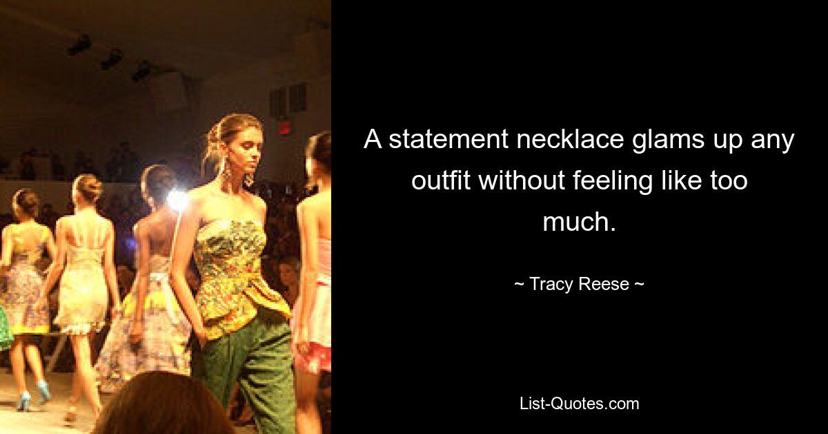 A statement necklace glams up any outfit without feeling like too much. — © Tracy Reese