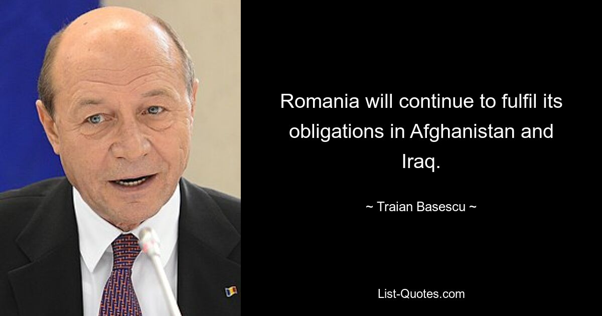 Romania will continue to fulfil its obligations in Afghanistan and Iraq. — © Traian Basescu