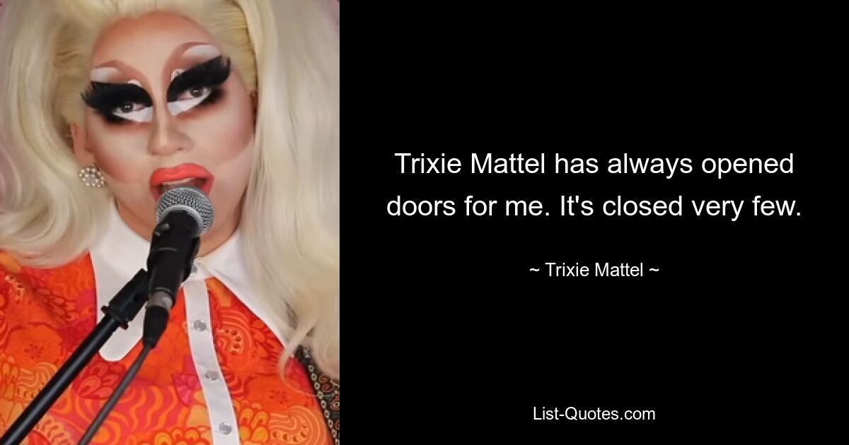 Trixie Mattel hat mir immer Türen geöffnet. Es ist nur sehr wenige geschlossen. — © Trixie Mattel 