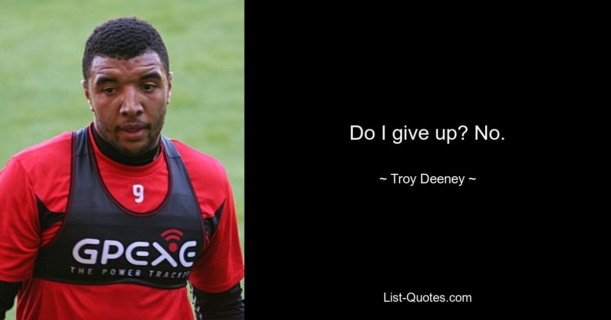 Do I give up? No. — © Troy Deeney