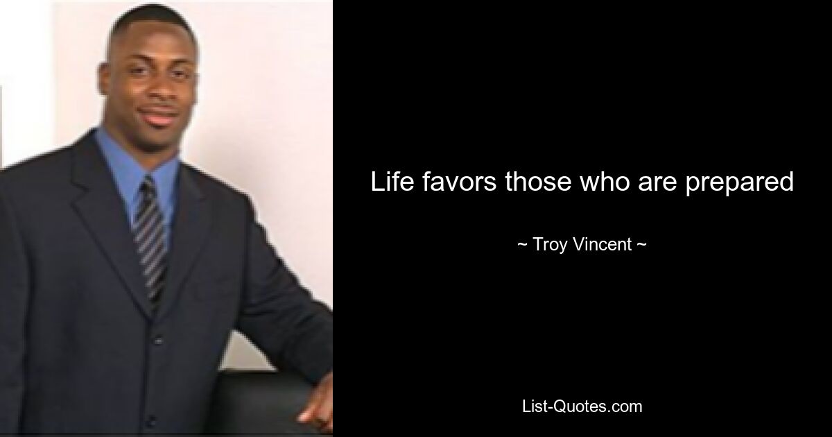 Life favors those who are prepared — © Troy Vincent