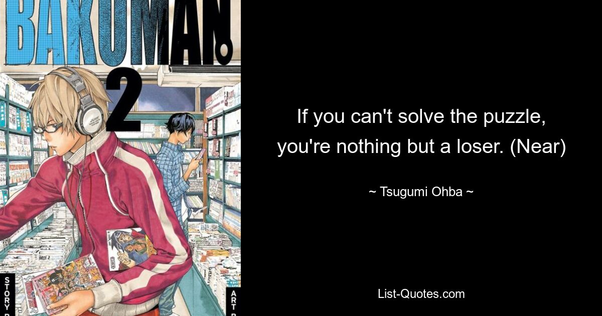 If you can't solve the puzzle, you're nothing but a loser. (Near) — © Tsugumi Ohba