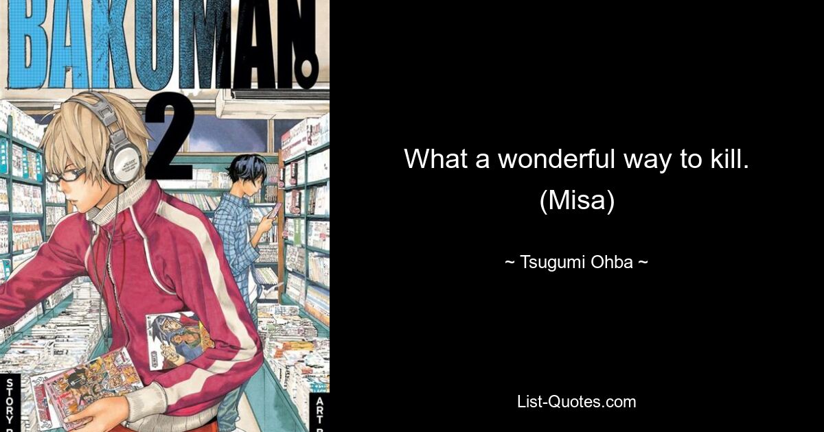 What a wonderful way to kill. (Misa) — © Tsugumi Ohba