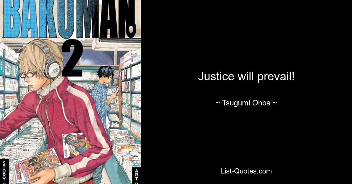 Justice will prevail! — © Tsugumi Ohba