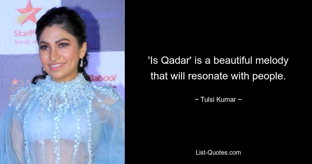 'Is Qadar' is a beautiful melody that will resonate with people. — © Tulsi Kumar