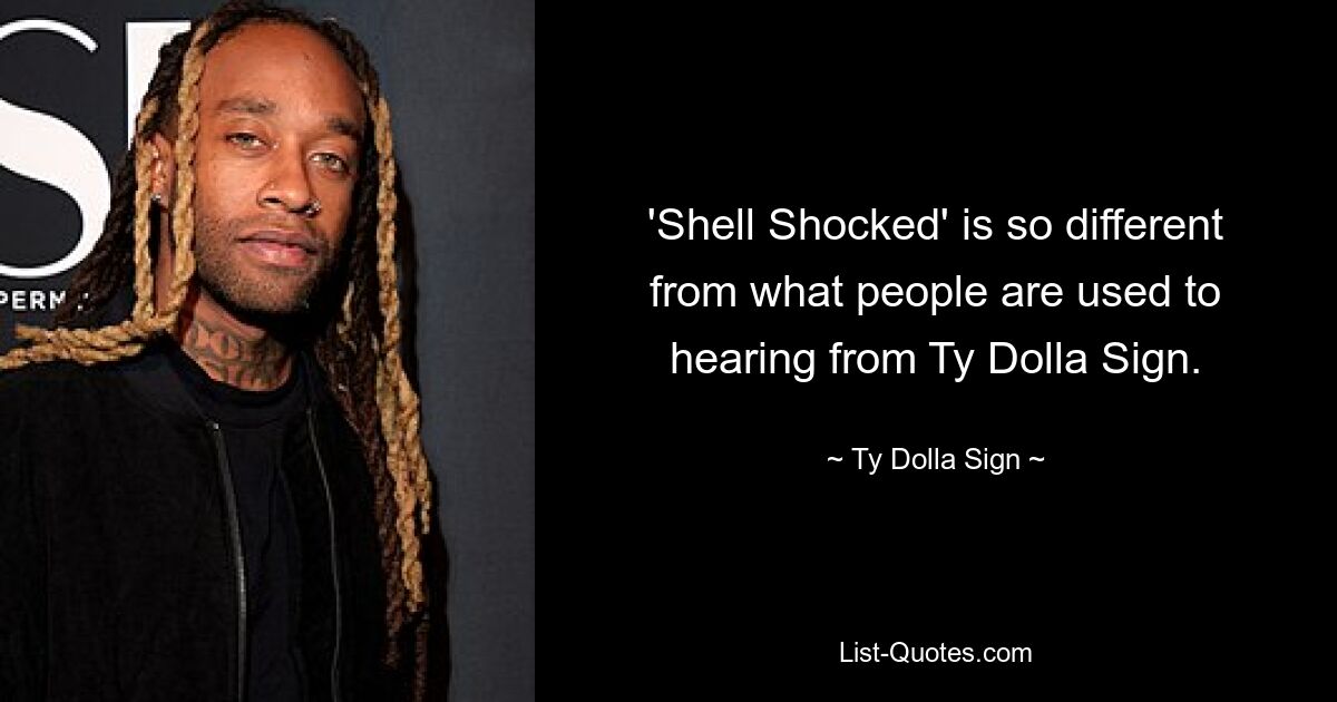 'Shell Shocked' is so different from what people are used to hearing from Ty Dolla Sign. — © Ty Dolla Sign