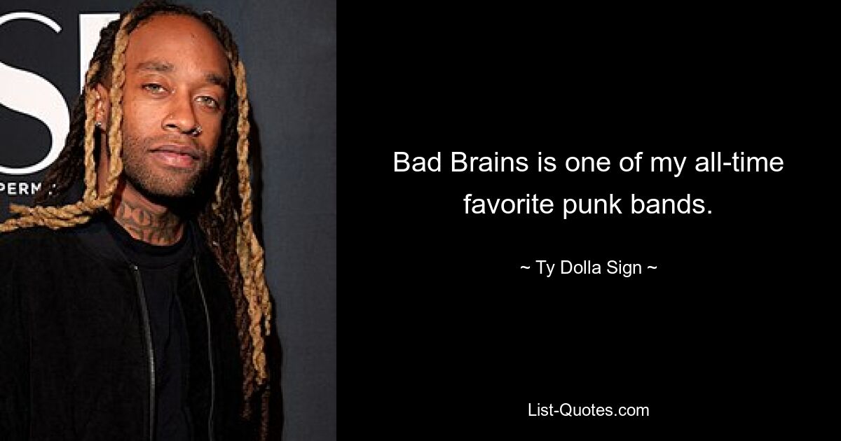 Bad Brains is one of my all-time favorite punk bands. — © Ty Dolla Sign