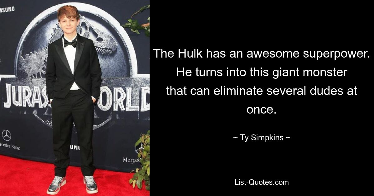 The Hulk has an awesome superpower. He turns into this giant monster that can eliminate several dudes at once. — © Ty Simpkins