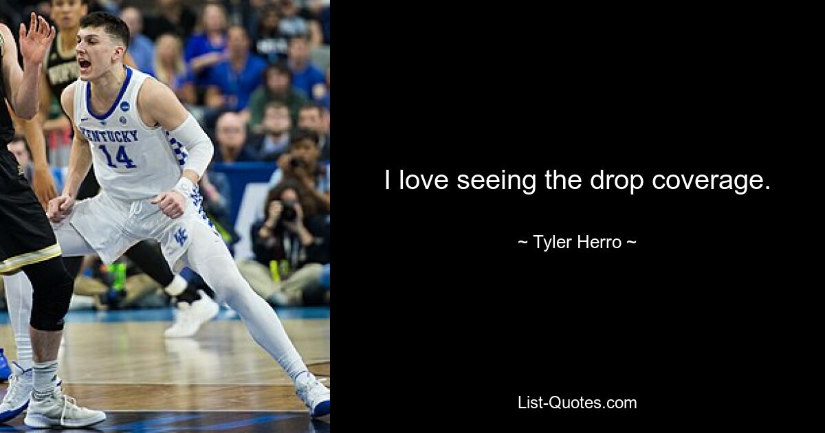 I love seeing the drop coverage. — © Tyler Herro