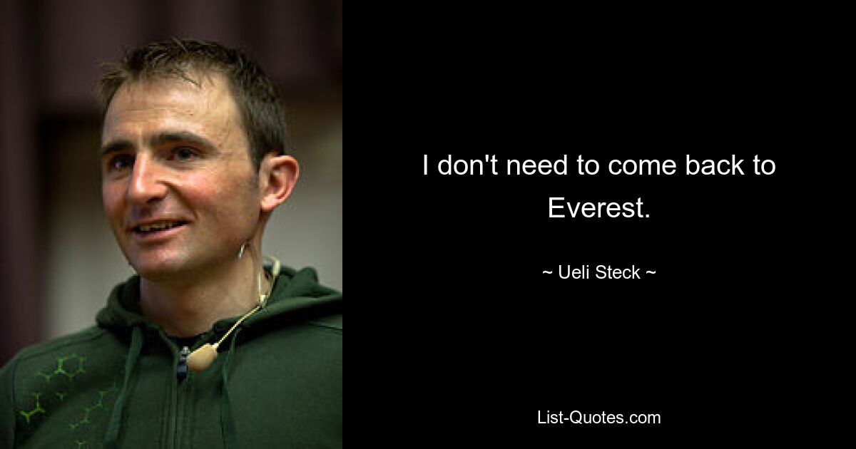 I don't need to come back to Everest. — © Ueli Steck