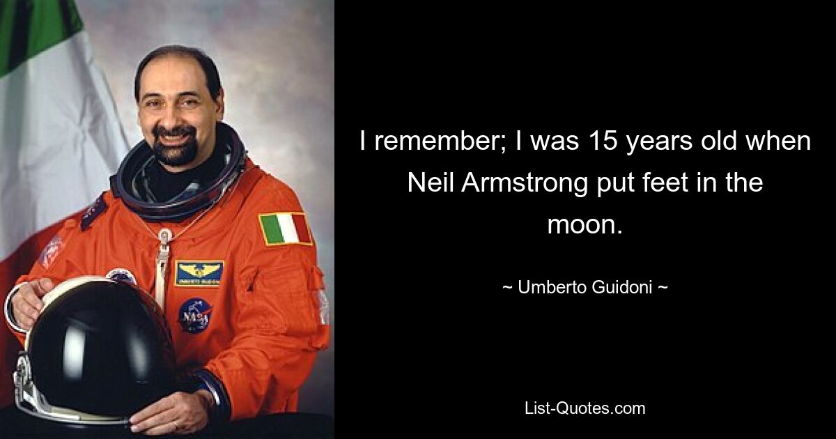 Ich erinnere mich; Ich war 15 Jahre alt, als Neil Armstrong den Mond betrat. — © Umberto Guidoni