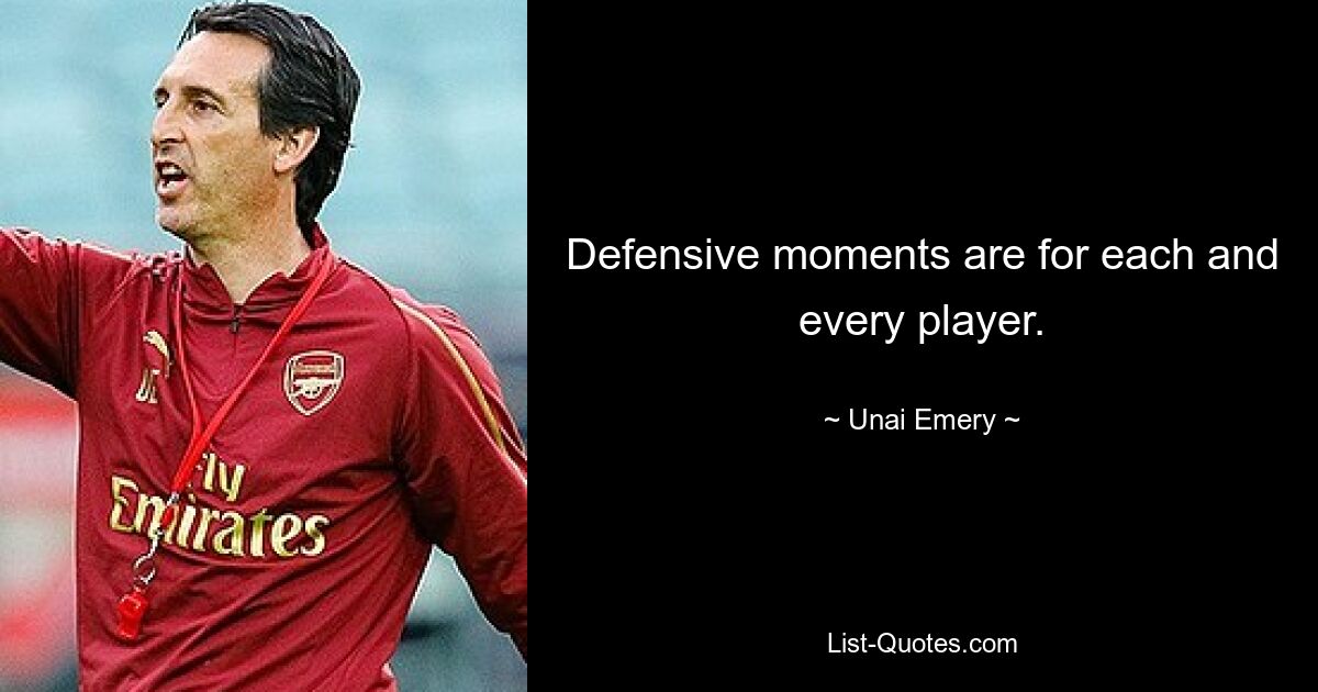 Defensive moments are for each and every player. — © Unai Emery