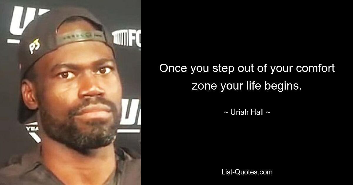 Once you step out of your comfort zone your life begins. — © Uriah Hall